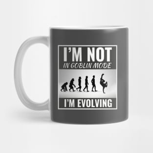 I'm Not in Goblin Mode, I'm Evolving Funny Dance Slogan Mug